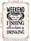 DECORATIVE METAL SIGN - Weekend Forecast Fishing With a Chance of Drinking - Vintage Rusty Look